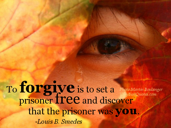 Forgiveness-quotes-to-forgive-is-to-set-a-prisoner-free-and-discover-that-the-prisoner-was-you1