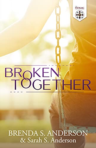 Broken Together (The Mosaic Collection) by [Brenda S. Anderson, Sarah S. Anderson, The Mosaic Collection]